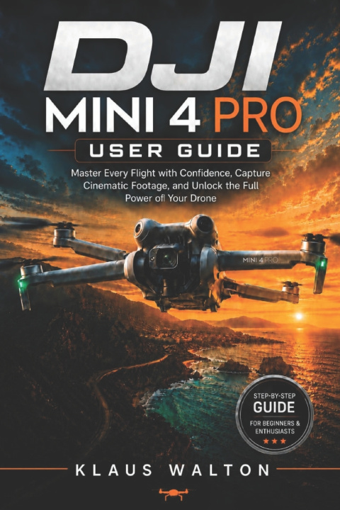 Kniha DJI MINI 4 PRO USER GUIDE KLAUS WALTON
