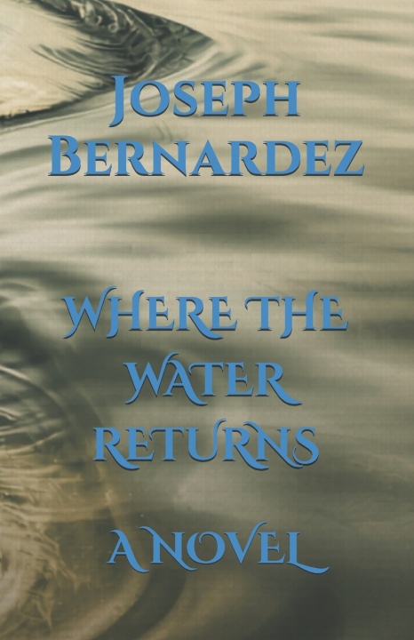 Carte WHERE THE WATER RETURNS Joseph Bernardez