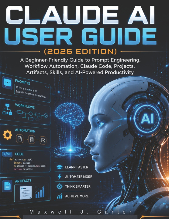 Livro CLAUDE AI USER GUIDE (2026 EDITION) Maxwell J. Carter