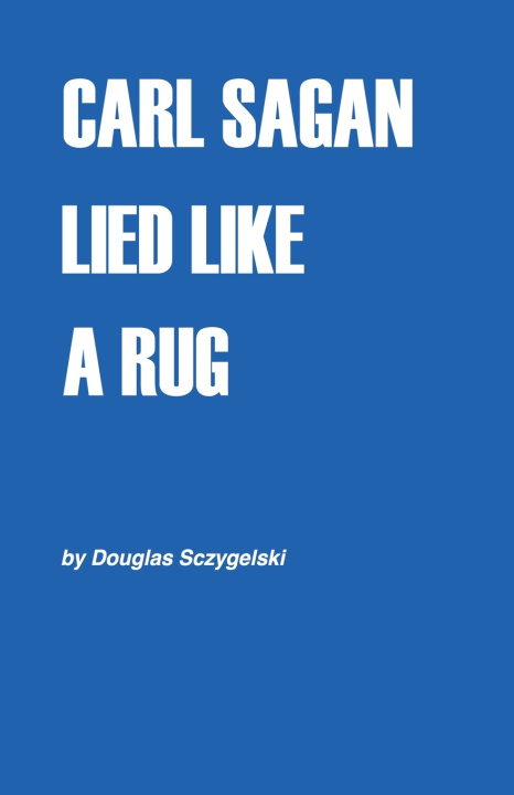 Könyv Carl Sagan Lied Like a Rug Douglas Sczygelski