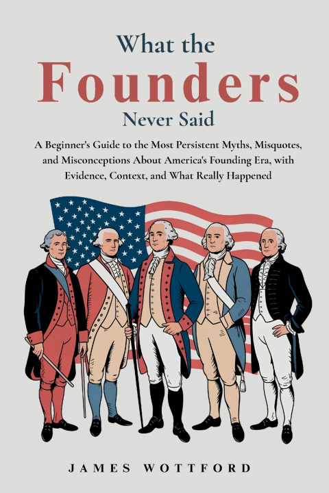 Boek What the Founders Never Said Wottford