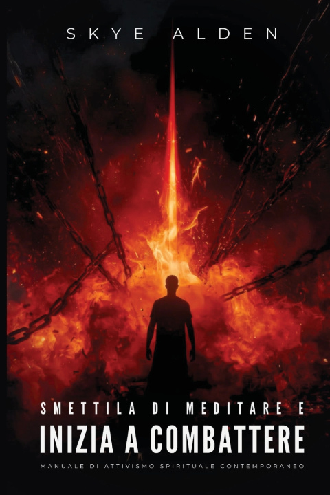 Libro Smettila di Meditare e Inizia a Combattere Skye Alden