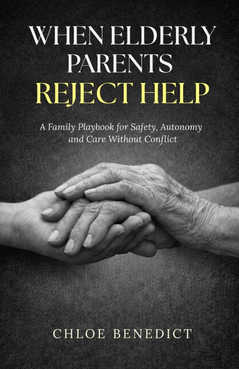 Carte When Elderly Parents Reject Help Chloe Benedict