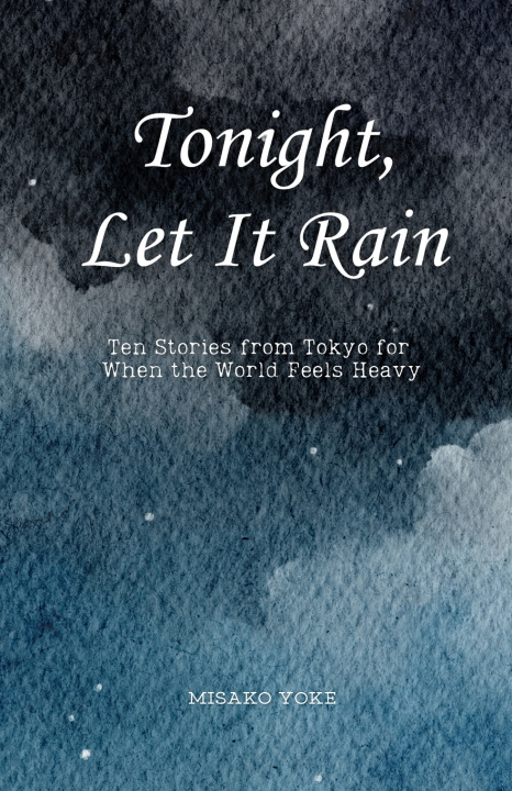 Könyv Tonight, Let It Rain Misako Yoke