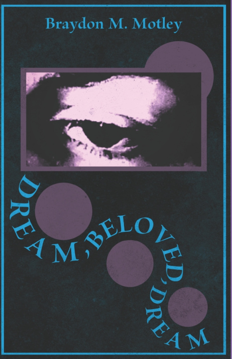 Könyv Dream, Beloved, Dream Braydon M. Motley