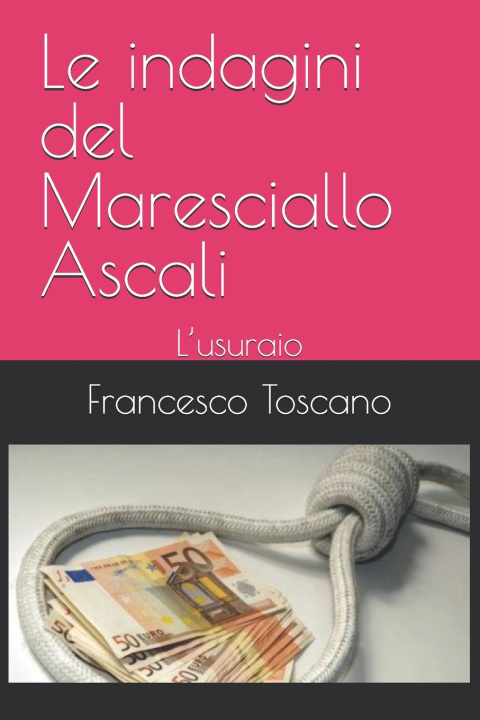 Könyv Le indagini del Maresciallo Ascali Francesco Toscano