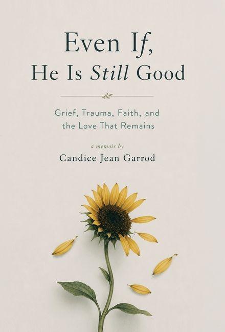 Carte Even If, He is Still Good Candice J. Garrod