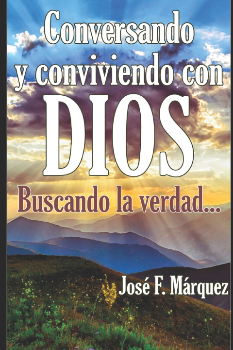 Könyv Conversando y conviviendo con DIOS Jose Francisco Marquez Gomez