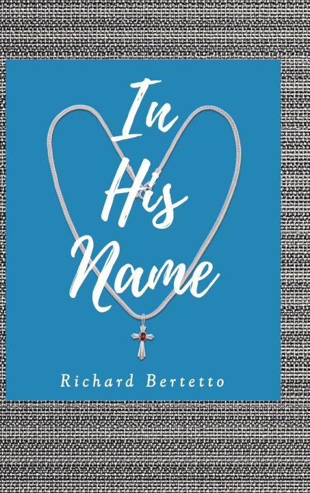 Buch In His Name Richard Bertetto