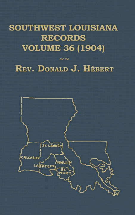 Libro Southwest Louisiana Records Volume 36 (XXXVI) 1904 Donald Hebert