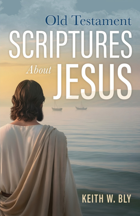 Carte Old Testament Scriptures About Jesus Keith W. Bly