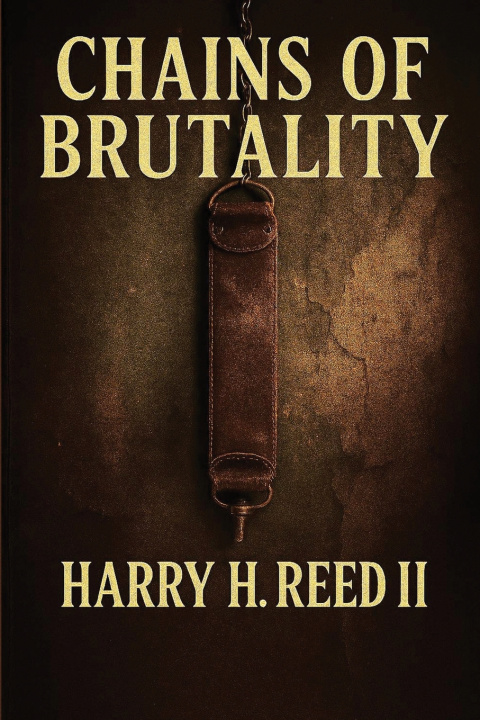 Könyv Chains of Brutality Harry H. Reed