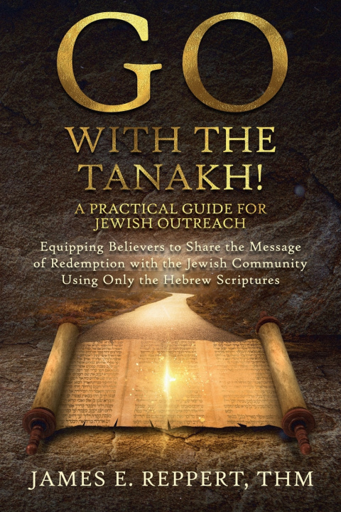 Könyv GO With the Tanakh! A Practical Guide for Jewish Outreach James E. Reppert
