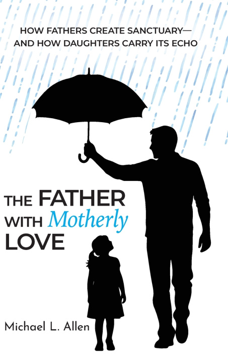 Βιβλίο The Father with Motherly Love Michael L Allen