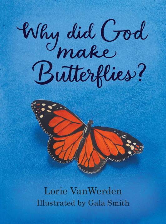Könyv Why Did God Make Butterflies? Lorie VanWerden