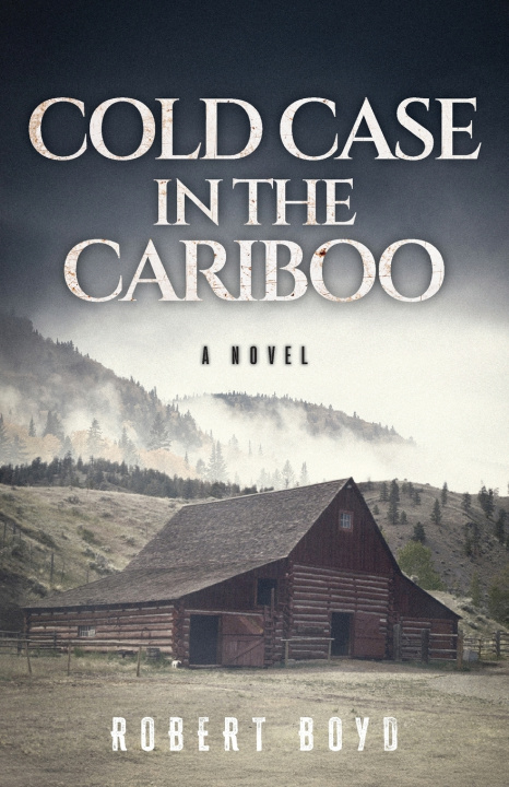 Libro Cold Case in the Cariboo Robert Boyd