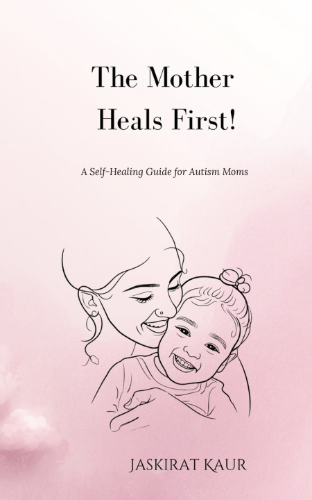 Buch The Mother Heals First! Jaskirat Kaur