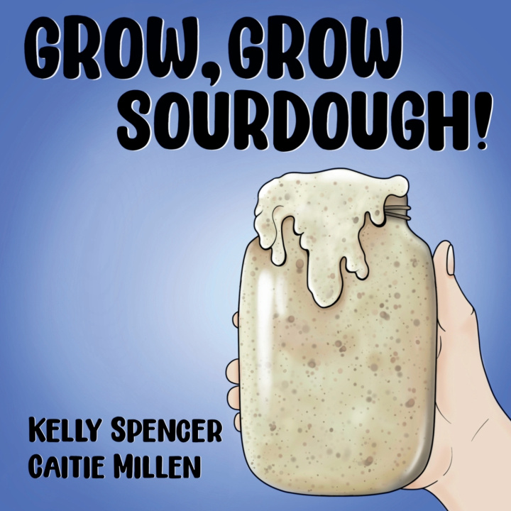 Book Grow, Grow Sourdough! Kelly Spencer