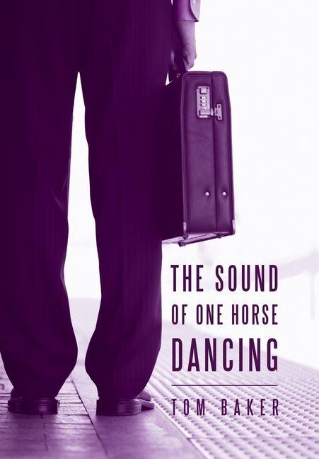 Libro The Sound of One Horse Dancing Tom Baker