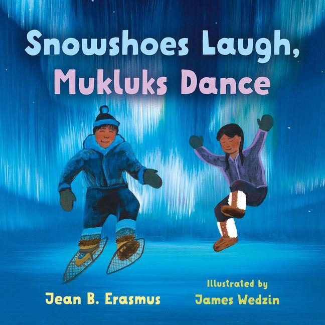 Libro Snowshoes Laugh, Mukluks Dance James Wedzin