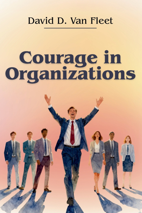 Libro Courage in Organizations David D. Van Fleet