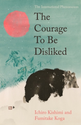 Buch The Courage To Be Disliked Fumitake Koga