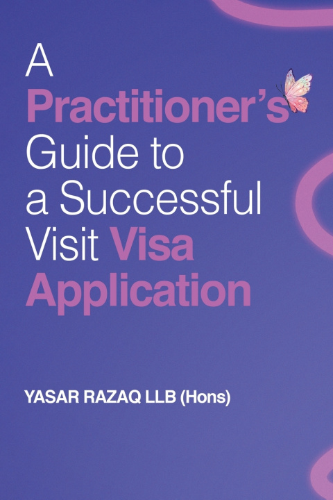 Buch A Practitioner's Guide To A Successful Visit Visa Application Yasar Razaq LLB (Hons)