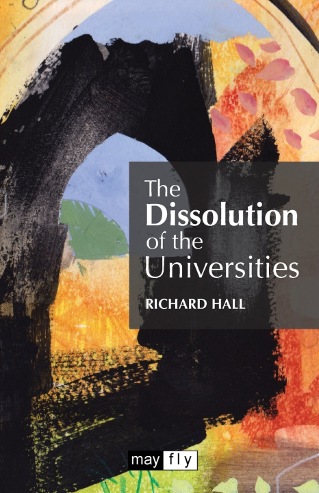 Książka The Dissolution of the Universities Richard Hall