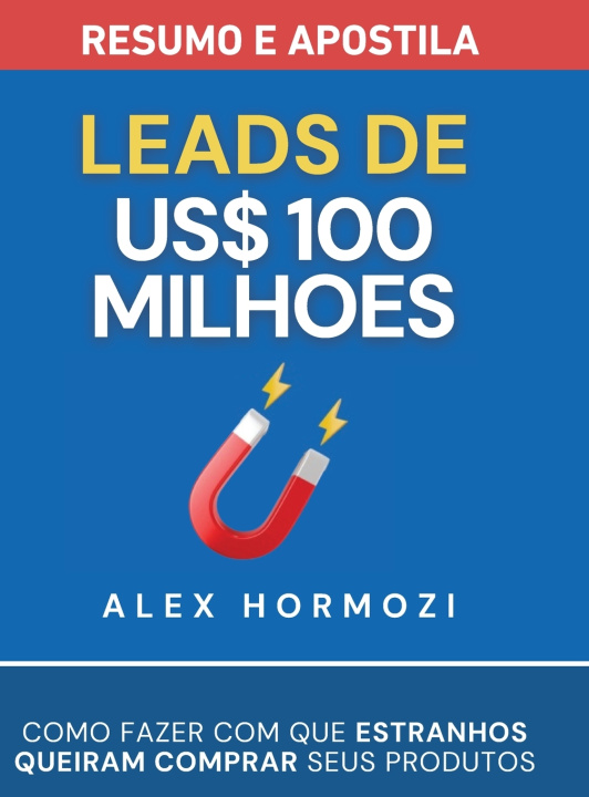 Buch Leads de US$100 milhões - Resumo e apostila Alexander Hormozi