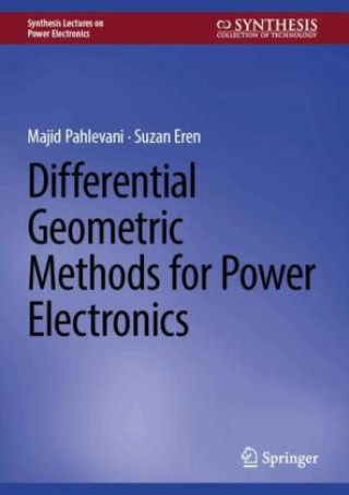 Książka Differential Geometric Methods for Power Electronics Majid Pahlevani