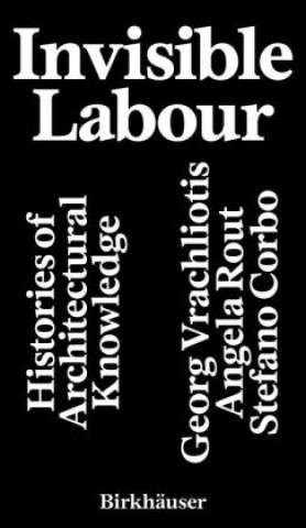 Libro Invisible Labour Georg Vrachliotis