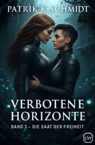 Buch Verbotene Horizonte - Band 3 - Die Saat der Freiheit Patrik K. Schmidt