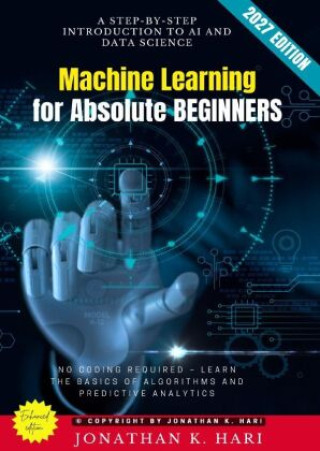 Book Machine Learning for Absolute Beginners: Jonathan K. Hari
