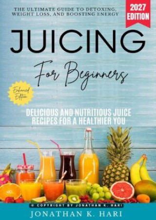 Buch Juicing for Beginners: Jonathan K. Hari