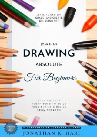 Książka Drawing for Absolute Beginners: Jonathan K. Hari