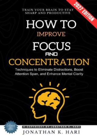 Libro How to Improve Focus and Concentration: Jonathan K. Hari