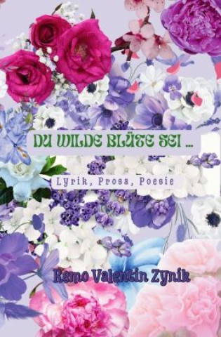 Libro Du wilde Blüte sei Remo Valentin Zynik