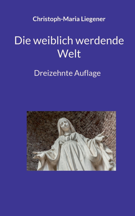 Libro Die weiblich werdende Welt Christoph-Maria Liegener