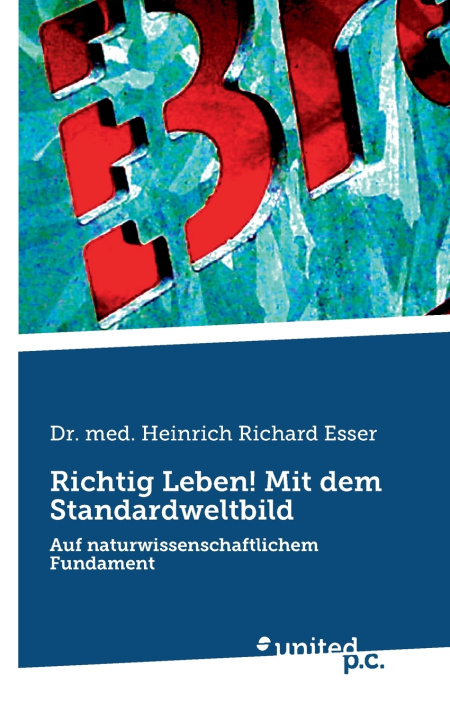 Książka Richtig Leben! Mit dem Standardweltbild Heinrich Richard Dr. med. Esser