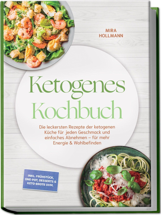 Buch Ketogenes Kochbuch: Die leckersten Rezepte der ketogenen Küche für jeden Geschmack und einfaches Abnehmen - für mehr Energie & Wohlbefinden - inkl. Fr 