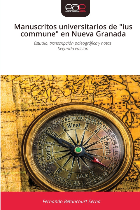 Libro Manuscritos universitarios de "ius commune" en Nueva Granada Fernando Betancourt Serna