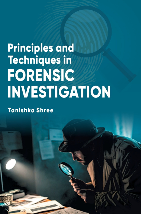 Książka Principles and Techniques in Forensic Investigation Tanishka Shree