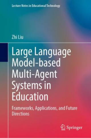 Buch Large Language Model-based Multi-Agent Systems in Education Zhi Liu