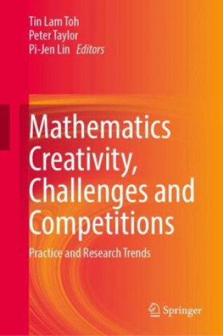 Kniha Mathematics Creativity, Challenges and Competitions Tin Lam Toh