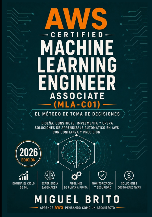 Książka AWS Certified Machine Learning Engineer Associate (MLA C01) Miguel Brito