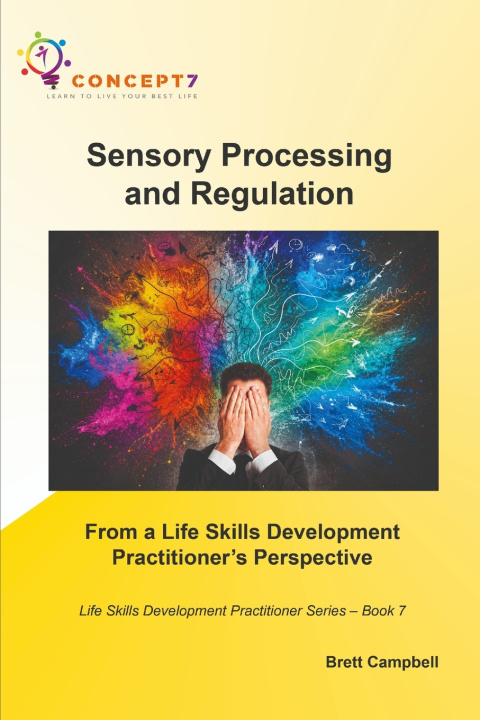 Book Sensory Processing and Regulation From a Life Skills Development Practitioner's Perspective Brett Campbell