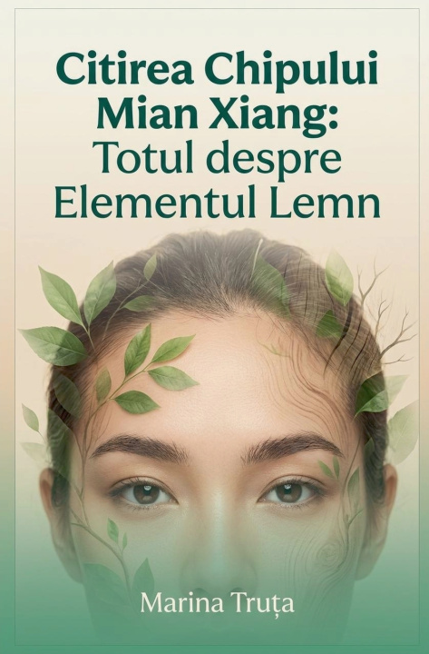 Buch Citirea chipului Mian Xiang. Totul despre elementul Lemn Marina Truța