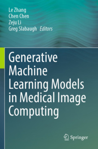 Kniha Generative Machine Learning Models in Medical Image Computing Chen Chen