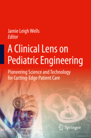 Kniha A Clinical Lens on Pediatric Engineering Jamie Leigh Wells