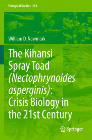 Kniha The Kihansi Spray Toad (Nectophrynoides asperginis): Crisis Biology in the 21st Century William D. Newmark